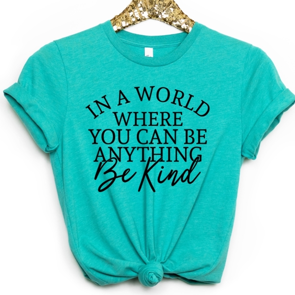 Bella Canvas Tops - In A World Where You Can Be Anything Be Kind Graphic Tshirt Heather Sea Green